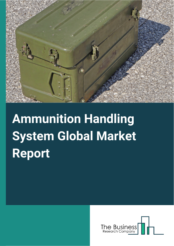 Global Ammunition Handling System Market Report 2025