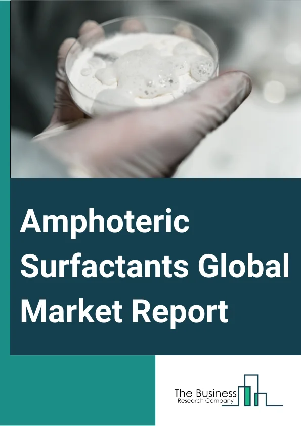 Amphoteric Surfactants Global Market Report 2023