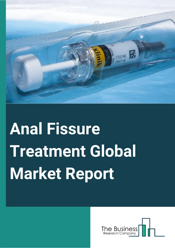 Anal Fissure Treatment Global Market Report 2025 – By Type (Topical Nitroglycerin, Calcium Channel Blockers, Stool Softeners, Other Types), By Route of Administration (Topical, Oral), By Application (Clinics, Hospitals, Other Applications) – Market Size, Trends, And Global Forecast 2025-2034