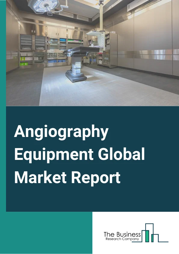 Angiography Equipment Market Report 2023 