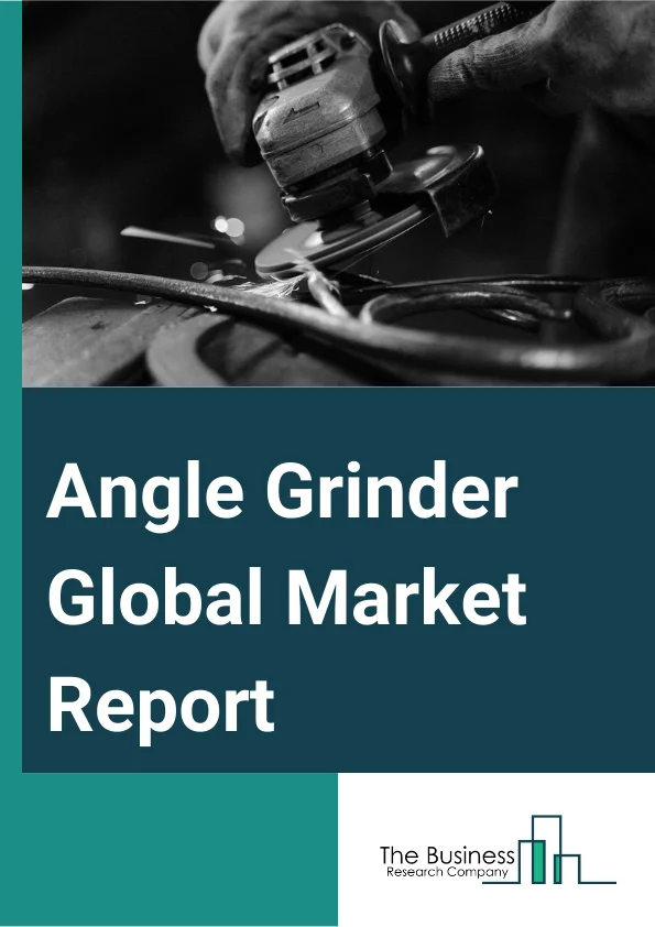 Angle Grinder Global Market Report 2025 – By Type (Electric Angle Grinder, Pneumatic Angle Grinder, Cordless Angle Grinder), By Distribution Channel (Online, Offline), By Application (Metal Processing, Wood Processing, Construction, Automotive, Aerospace, Aquaculture, Agriculture, Other Applications) – Market Size, Trends, And Global Forecast 2025-2034