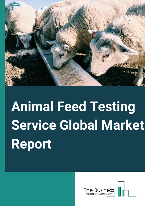 Animal Feed Testing Service Global Market Report 2023 – By Testing Type (Pathogen Testing, Fats And Oils Analysis, Feed Ingredient Analysis, Metal And Mineral Analysis, Pesticides And Fertilizers Analysis, Drugs And Antibiotics Analysis, Mycotoxin Testing, Nutritional Labeling, Proximate Analysis, Other Testing Types), By Feed Type (Pet Feed, Equine Feeds), By Equipment Type (Bomb Calorimeter, Atomic Absorption Spectroscope (AAS), Gas Chromatograph-Flame Ionization Detector (GC-FID), Gas Chromatograph-Mass Spectrometer (GC-MS), High Performance Liquid Chromatography (HPLC), Other Equuipment Types), By End-Users (Manufacturers, Third Party Testers, Growers Or Non-Profits) – Market Size, Trends, And Market Forecast 2023-2032