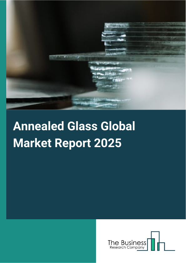 Global Annealed Glass Market Report 2025