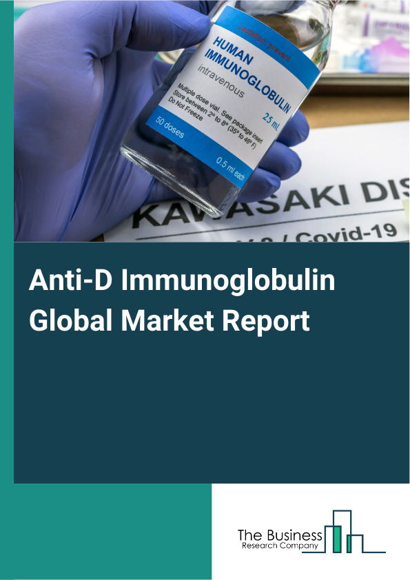 Global Anti-D Immunoglobulin Market Report 2025