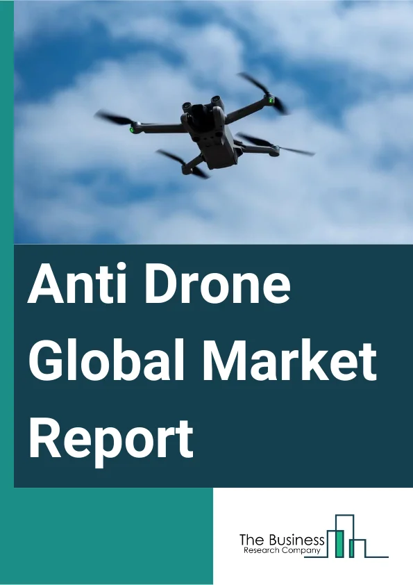 Anti Drone Global Market Report 2024 – By Product (Ground-Based Counter-Unmanned Aerial Vehicle (C-UAV), Hand-Held C-UAV, UAV (Unmanned Aerial Vehicle)-Based C-UAV), By Component (Drone Detection Equipment, Drone Neutralization Equipment, Concealed Threat Detection Systems, Long-range Acoustic Devices (LRAD), Software), By Technology (Electronic System, Laser System, Kinetic System), By Application (Detection, Disruption), By End User (Homeland Security Departments, Military And Defense Departments, Airport Operators, Commercial Security Service Providers, Critical Infrastructure Owners, Other End Users) – Market Size, Trends, And Global Forecast 2024-2033
