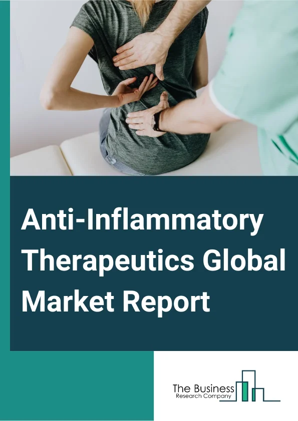Anti-Inflammatory Therapeutics Global Market Report 2024 
