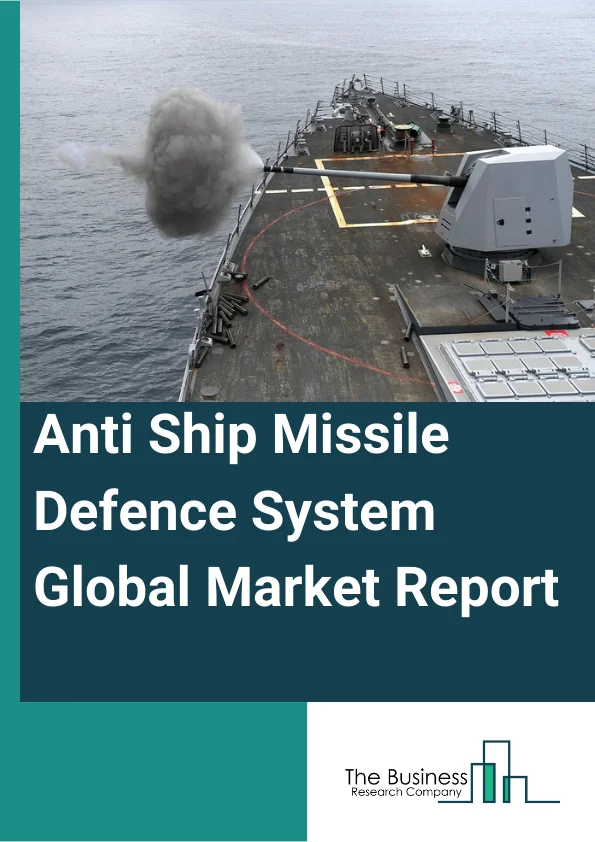 Anti-Ship Missile Defense System Global Market Report 2024 – By Component (Missile Interceptor, Radar ), By Launch Platform (Air, Surface, Submarine), By Application (Ballistic Missiles Defense, Conventional Missile Defense) – Market Size, Trends, And Global Forecast 2024-2033