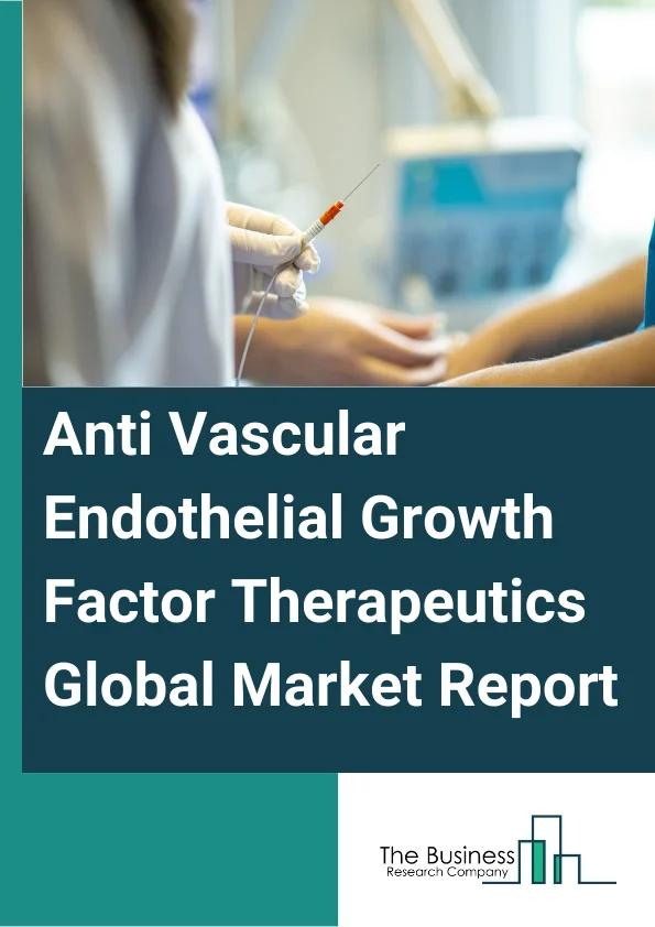 Anti-Vascular Endothelial Growth Factor Therapeutics Global Market Report 2024 – By Product (Eylea, Lucentis, Beovu), By Disease (Macular Edema, Diabetic Retinopathy, Retinal Vein Occlusion, Age-related Macular Degeneration), By End Users (Hospitals, Clinics, Oncology Centers, Other End Users) – Market Size, Trends, And Global Forecast 2024-2033