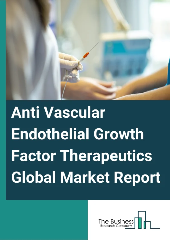 Anti-Vascular Endothelial Growth Factor Therapeutics Global Market Report 2025 – By Product (Eylea, Lucentis, Beovu), By Disease (Macular Edema, Diabetic Retinopathy, Retinal Vein Occlusion, Age-related Macular Degeneration), By End Users (Hospitals, Clinics, Oncology Centers, Other End Users) – Market Size, Trends, And Global Forecast 2025-2034