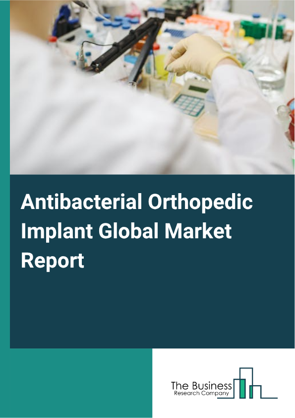 Global Antibacterial Orthopedic Implant Market Report 2025
