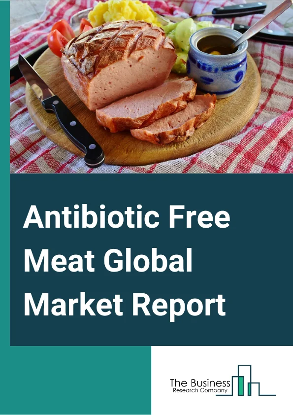 Antibiotic Free Meat Global Market Report 2024 – By Product (Bovine Antibiotic-Free Meat, Swine Antibiotic-Free Meat, Poultry Antibiotic-Free Meat, Ovine Antibiotic-Free Meat ), By Form (Fresh Antibiotic-Free Meat, Processed Antibiotic-Free Meat ), By Distribution Channel (Business To Business, Business To Consumer ), By End-Users (Household, Foodservice, Food Processing) – Market Size, Trends, And Global Forecast 2024-2033