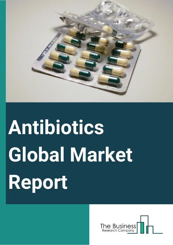 Antibiotics Global Market Report 2024 – By Drug Class (Penicillin, Cephalosporin, Aminoglycosides, Tetracycline, Macrolides, Fluoroquinolones, Sulfonamides, Other Classes), By Spectrum Of Activity (Broad-spectrum Antibiotic, Narrow-spectrum Antibiotic), By Route Of Administration (Oral, Intravenous, Other Routes), By Distribution Channel (Hospital Pharmacy, Retail Pharmacy, Online Pharmacy), By Application (Skin Infections, Respiratory Infections, Urinary Tract Infections, Septicemia, Ear Infections, Gastrointestinal Infections, Other Applications) – Market Size, Trends, And Global Forecast 2024-2033