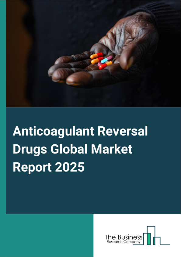 Global Anticoagulant Reversal Drugs Market Report 2025