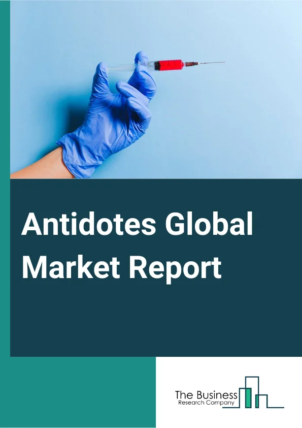 Antidotes Global Market Report 2024 