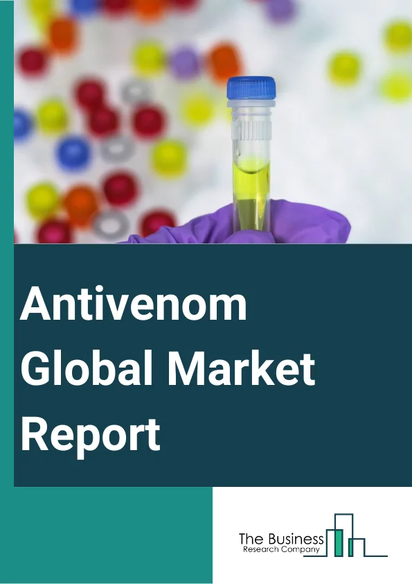 Antivenom Global Market Report 2025 – By Type (Monovalent, Polyvalent, Other Types ), By Animal (Snakes, Scorpions, Spiders, Other Animals), By Mode of Action (Cytotoxic, Neurotoxic, Hemotoxic, Cardiotoxic, Myotoxic, Oth...