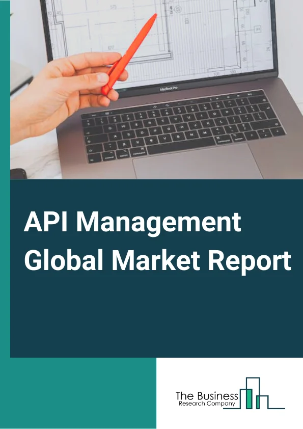 API Management Global Market Report 2024 – By Component (Solutions, Services ), By Deployment (On-premises, Cloud ), By Organization Size (Large Enterprises, Small and Medium Size Enterprises ), By Vertical (BFSI, IT and Telecom, Retail and Consumer Goods, Travel and Transportation, Government, Media and Entertainment, Healthcare and Life Sciences, Manufacturing, Other Verticals (Education and Energy and Utilities) ) – Market Size, Trends, And Global Forecast 2024-2033