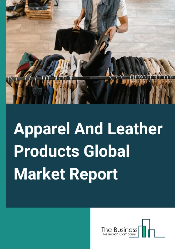 Apparel And Leather Products Global Market Report 2023 – By Type (Leather And Allied Products, Apparel), By Distribution Channel (Online Sales, Offline Sales), By End User Sex (Men, Women, Kids) – Market Size, Trends, And Global Forecast 2023-2032