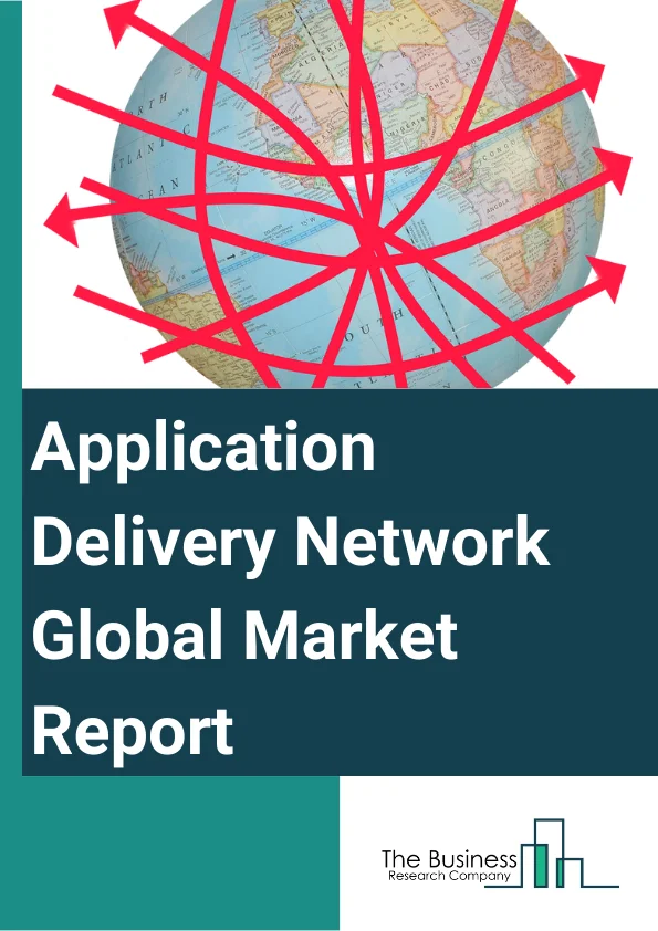 Application Delivery Network Global Market Report 2023