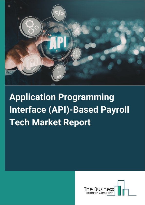 Application Programming Interface (API)-Based Payroll Tech Market Report Infographic Image