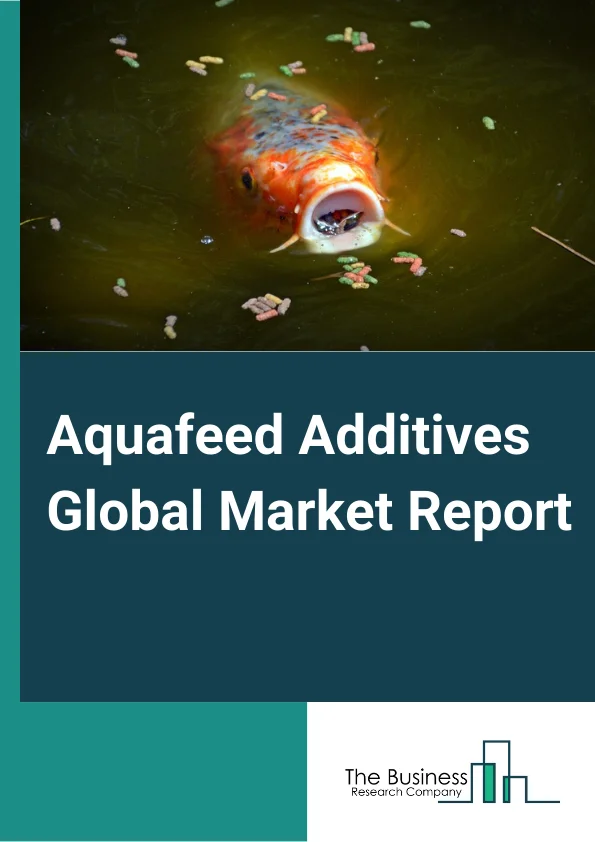 Aquafeed Additives Global Market Report 2023 – By Source (Animal, Microorganisms, Plant), By Ingredient (Anti Parasitic, Feed Acidifiers, Prebiotics, Essential Oils And Natural Extracts, Palatants, Other Ingredients), By Application (Carp, Rainbow Trout, Salmon, Crustaceans, Tilapia, Catfish, Sea Bass, Grouper, Other Application) – Market Size, Trends, And Global Forecast 2023-2032
