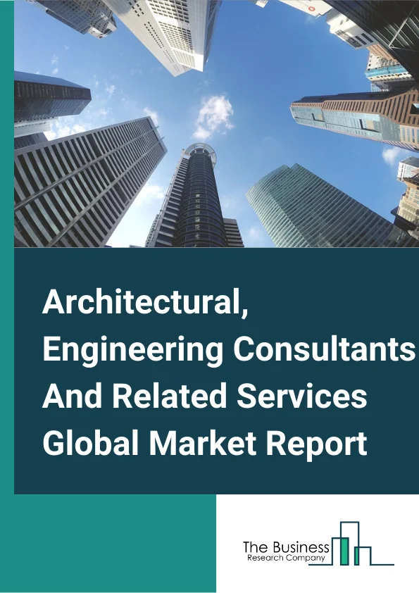 Architectural, Engineering Consultants And Related Services Market Report 2023