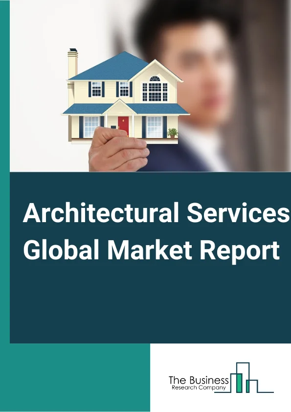 Architectural Services Global Market Report 2024 – By Service Type (Architectural Advisory Services, Construction And Project Management Services, Engineering Services, Interior Design Services, Urban Planning Services, Other Service Types), By End-User (Education, Government, Healthcare, Hospitality, Residential, Industrial, Retail, Other End Users) – Market Size, Trends, And Global Forecast 2024-2033