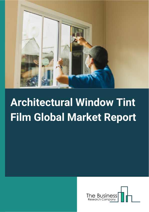 Global Architectural Window Tint Film Market Report 2025