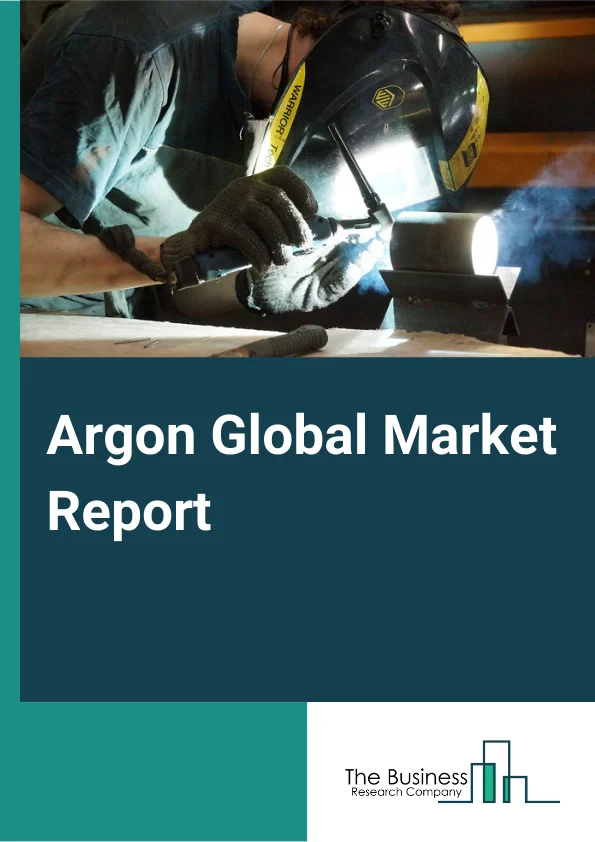 Argon Global Market Report 2023 – By Phase (Liquid, Gas), By Function (Cooling, Illumination, Illusion), By End User (Metal manufacturing and fabrication, Chemicals, Energy, Healthcare, Electronics, Food and beverage, Other End-Users (includes scuba diving, automotive and transportation equipment)) – Market Size, Trends, And Global Forecast 2023-2032