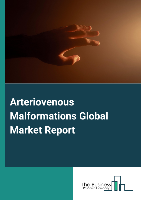 Global Arteriovenous Malformations Market Report 2025