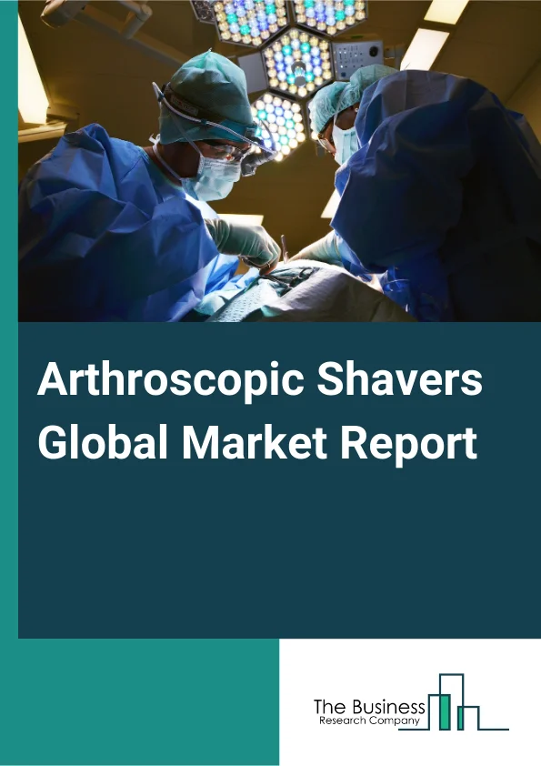 Global Arthroscopic Shavers Market Report 2025