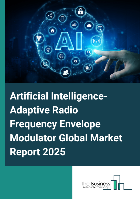 Global Artificial Intelligence-Adaptive Radio Frequency Envelope Modulator Market Report 2025
