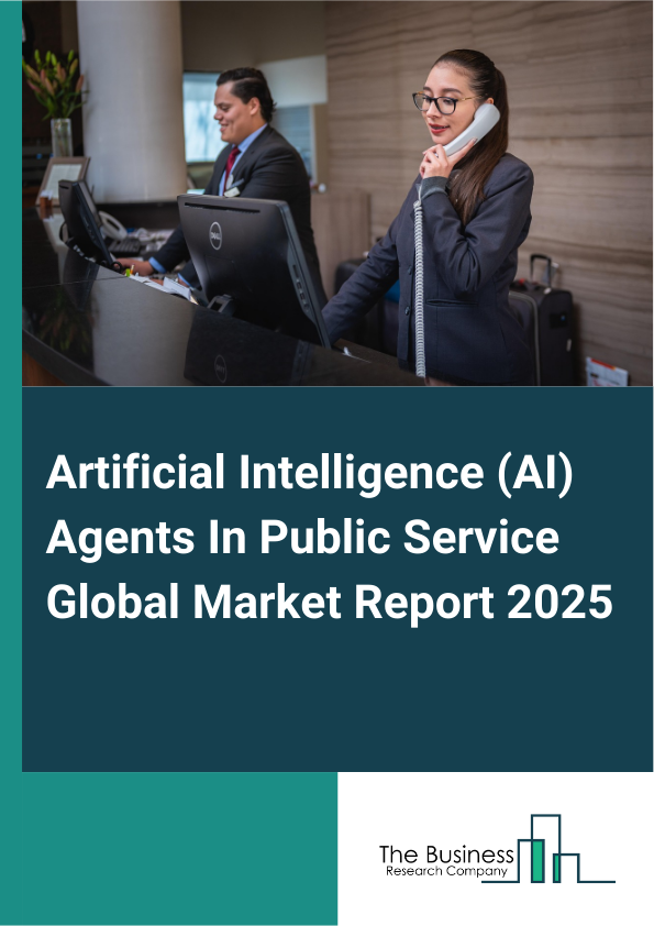 Global Artificial Intelligence (AI) Agents In Public Service Market Report 2025