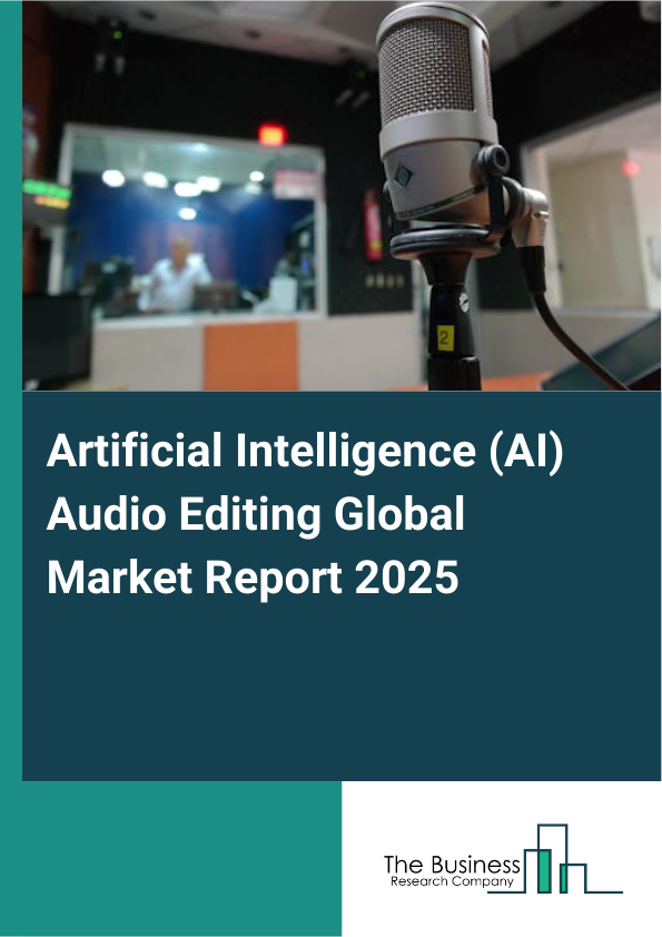 Global Artificial Intelligence (AI) Audio Editing Market Report 2025