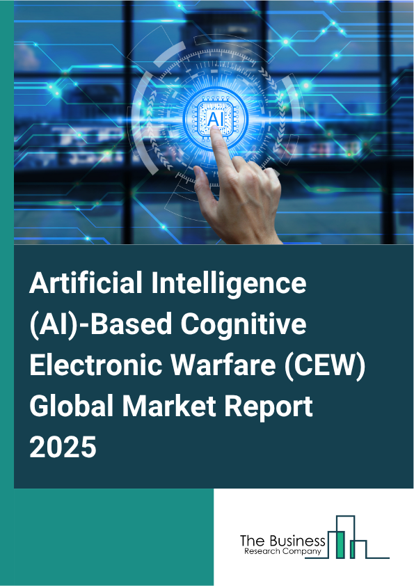 Global Artificial Intelligence (AI)-Based Cognitive Electronic Warfare (CEW) Market Report 2025
