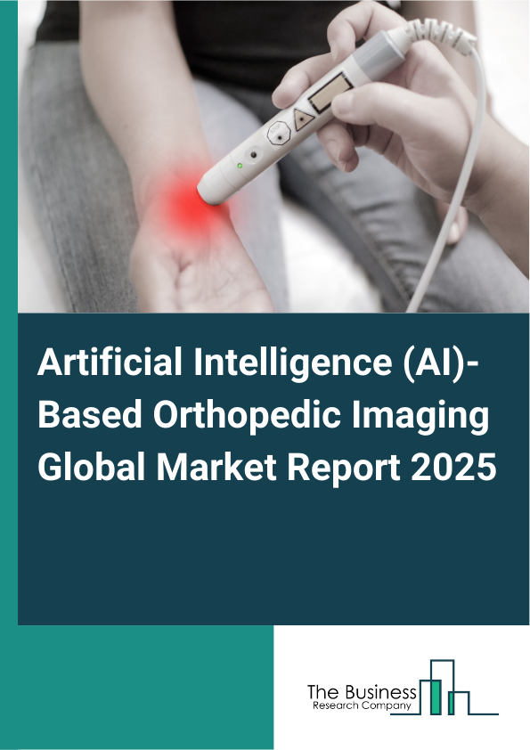 Global Artificial Intelligence (AI)-Based Orthopedic Imaging Market Report 2025