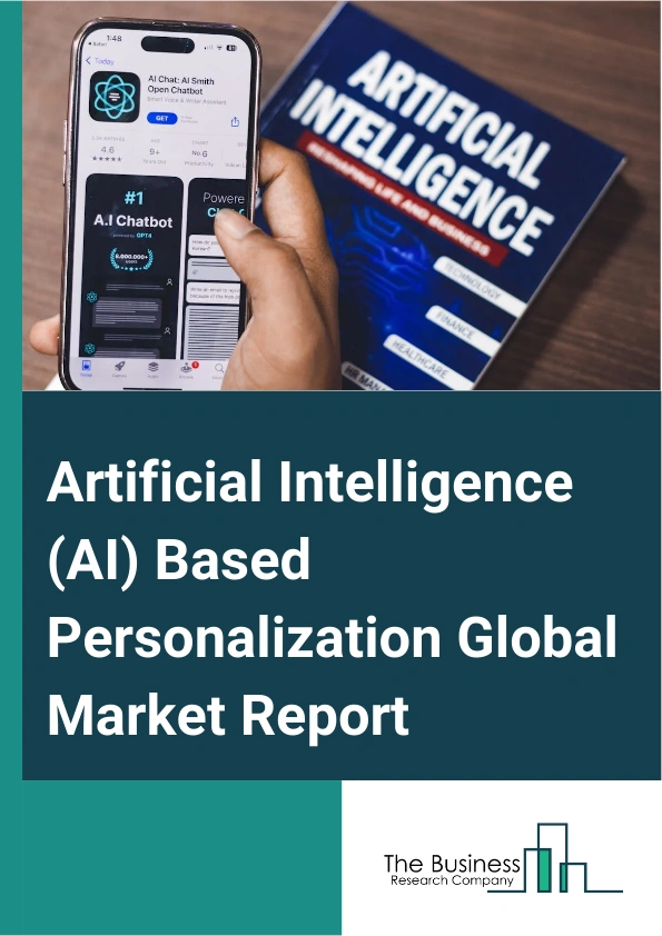 Artificial Intelligence (AI) Based Personalization Global Market Report 2024 – By Type (Website Personalization, Display Ads Personalization, Social Media Personalization, E-Mail Personalization), By Technology (Machine Learning And Deep Learning, Natural Language Processing, Other Technologies), By Application (Travel, Retail, Media And Entertainment, Other Applications) – Market Size, Trends, And Global Forecast 2024-2033