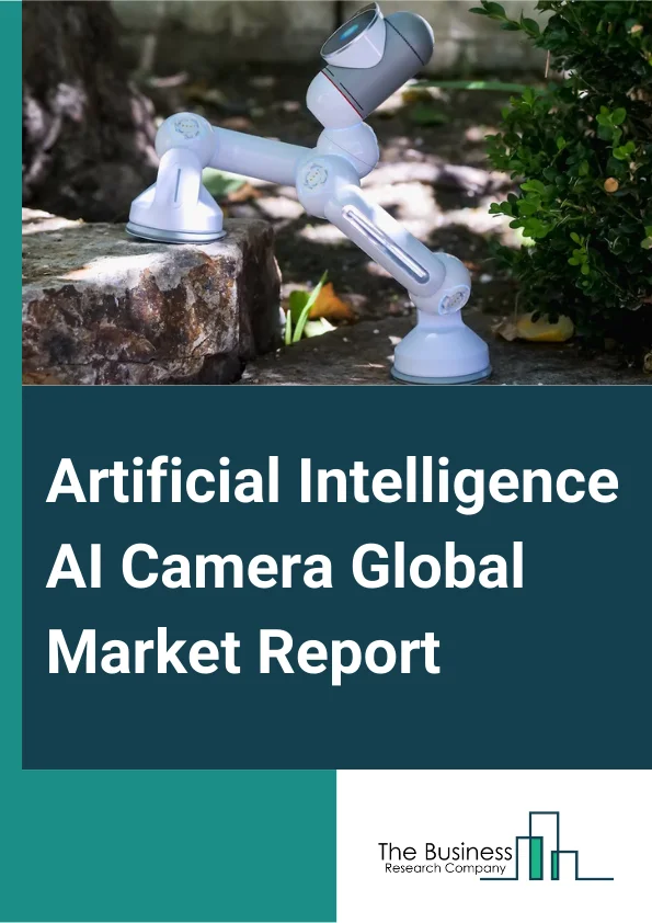 Artificial Intelligence (AI) Camera Global Market Report 2025 – By Type (Smartphone Camera, Surveillance Camera, DSLR Camera, Other Types), By Technology (Image or Face Recognition, Voice or Speech Recognition, Computer Vision, Other Technologies), By End User (Banking, Financial Services and Insurance (BFSI), Healthcare, Automotive, Retail, Government, Logistics and Transportation, Military and Defense, Commercial Spaces, Media and Entertainment, Other End-Users ) – Market Size, Trends, And Global Forecast 2025-2034