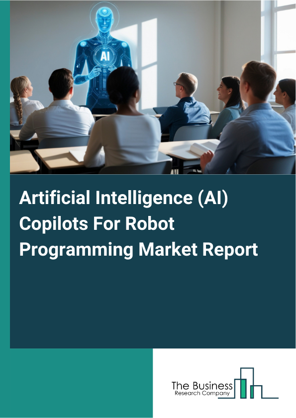 Artificial Intelligence (AI) Copilots For Robot Programming Market Report Infographic Image