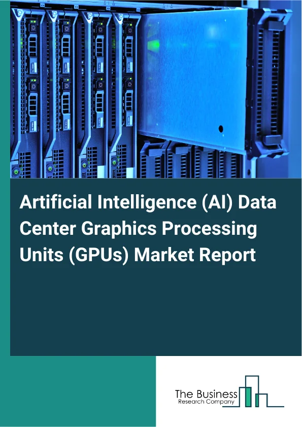 Artificial Intelligence (AI) Data Center Graphics Processing Units (GPUs) Market Report Infographic Image