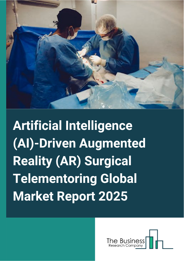Global Artificial Intelligence (AI)-Driven Augmented Reality (AR) Surgical Telementoring Market Report 2025