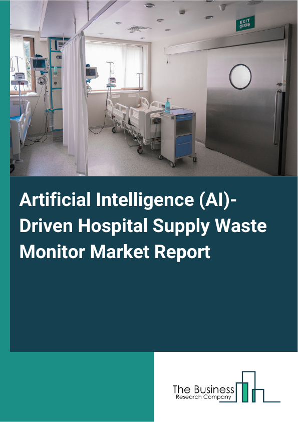 Artificial Intelligence (AI)-Driven Hospital Supply Waste Monitor Market Report Infographic Image