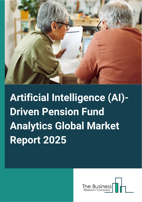 Global Artificial Intelligence (AI)-Driven Pension Fund Analytics Market Report 2025