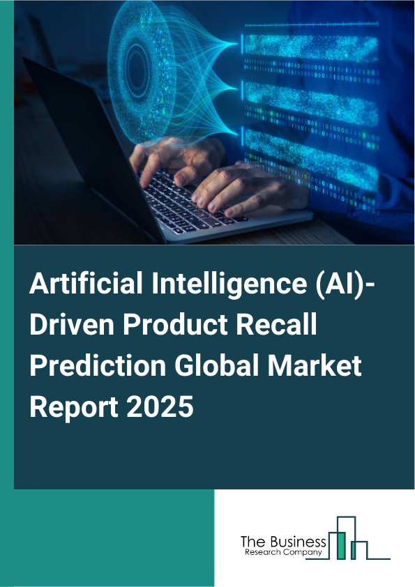 Global Artificial Intelligence (AI)-Driven Product Recall Prediction Market Report 2025