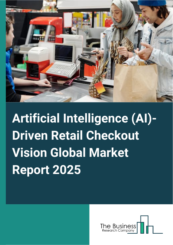 Global Artificial Intelligence (AI)-Driven Retail Checkout Vision Market Report 2025