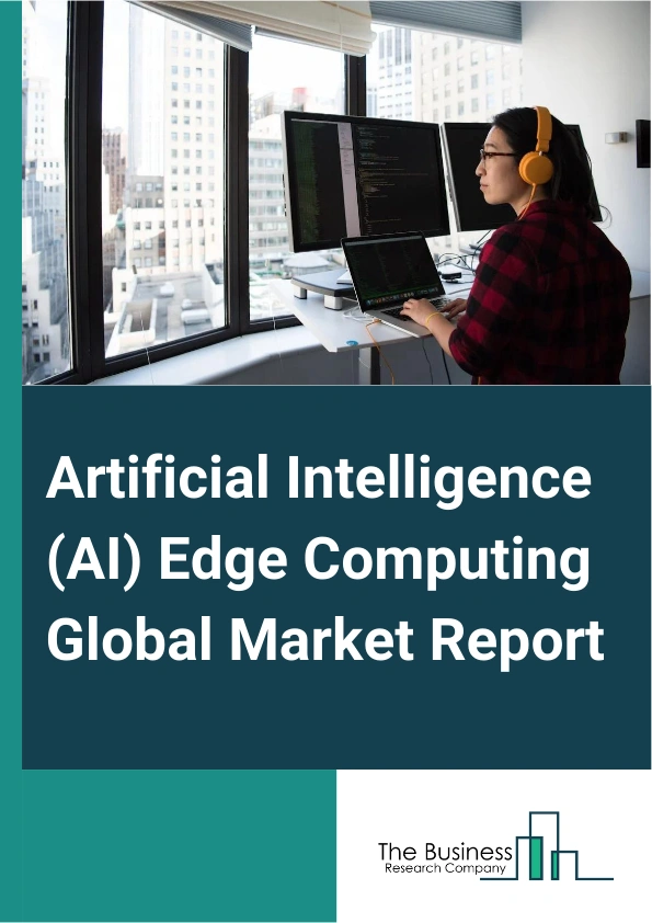 Artificial Intelligence (AI) Edge Computing Global Market Report 2025 – By Component (Hardware, Software, Services), By Application (Industrial Internet Of Things (IIoT), Remote Monitoring, Content Delivery, Video Analytics, Augmented Reality (AR) And Virtual Reality (VR), Other Applications), By Organization Size (Large Enterprises, Small And Medium Sized Enterprises), By Industry Vertical (Automotive, Healthcare, Chemicals, Oil And Gas, Manufacturing And robotics, Public Infrastructure, Transportation And Logistics, Other Industry Verticals) – Market Size, Trends, And Global Forecast 2025-2034