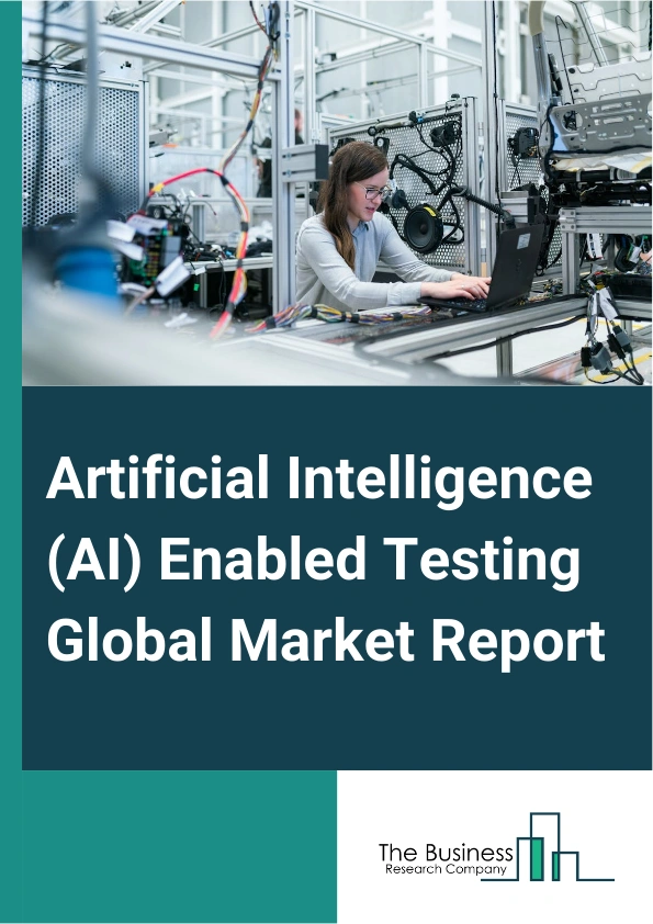 Global Artificial Intelligence (AI) Enabled Testing Market Report 2025