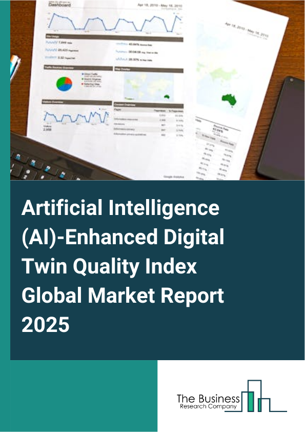 Global Artificial Intelligence (AI)-Enhanced Digital Twin Quality Index Market Report 2025