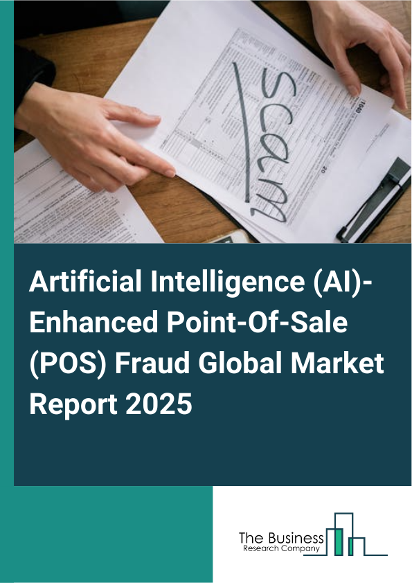 Global Artificial Intelligence (AI)-Enhanced Point-Of-Sale (POS) Fraud Market Report 2025