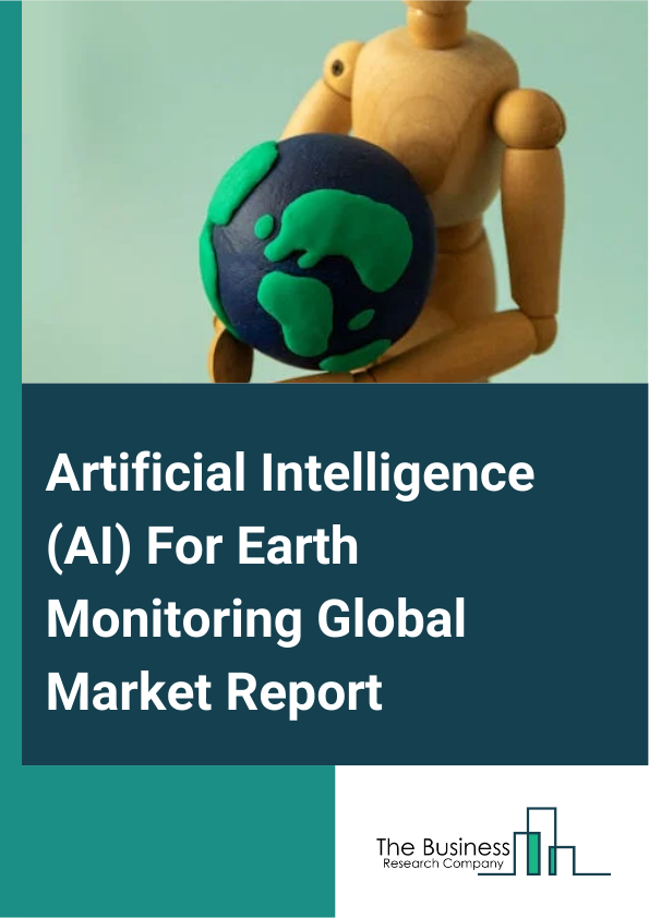 Global Artificial Intelligence (AI) For Earth Monitoring Market Report 2025