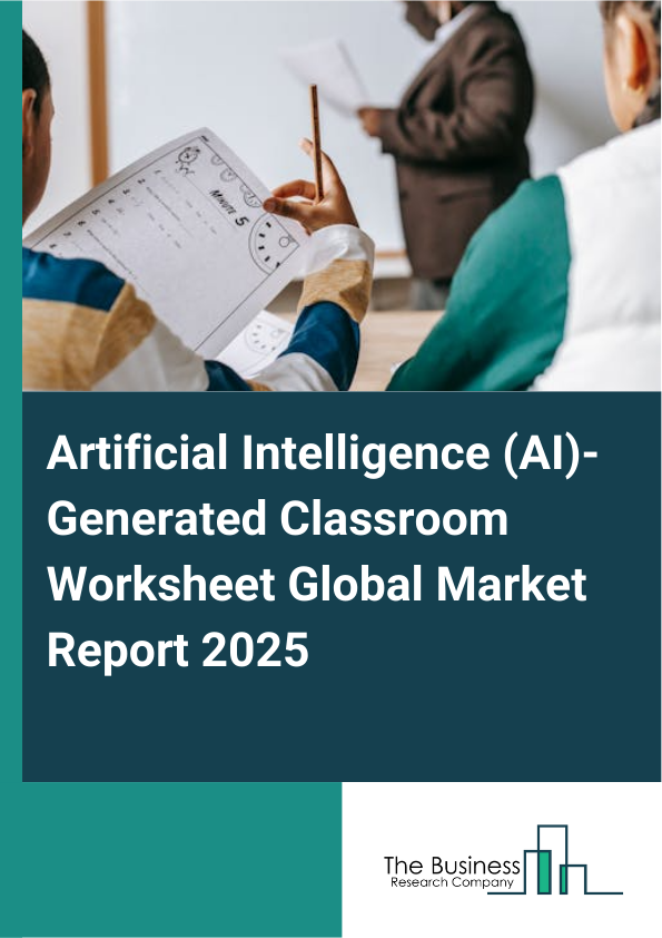 Global Artificial Intelligence (AI)-Generated Classroom Worksheet Market Report 2025